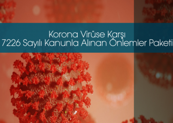Korona Virüse Karşı 7226 Sayılı Kanunla Alınan Önlemler Paketi