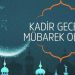 Kadir geceniz mübarek olsun