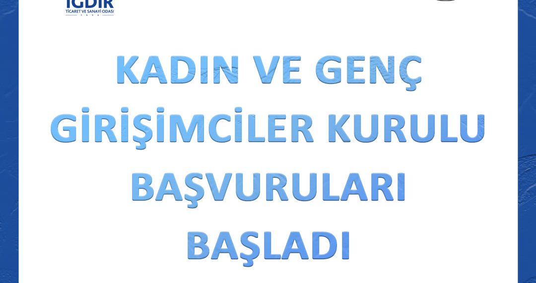 KADIN VE GENÇ GİRİŞİMCİLER KURULU BAŞVURULARI BAŞLADI