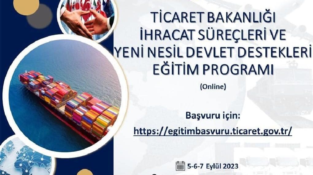 Ticaret Bakanlığı İhracat Süreçleri ve Yeni Nesil Devlet Destekleri Eğitim Programı