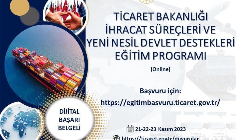 “Ticaret Bakanlığı İhracat Süreçleri ve Yeni Nesil Devlet Destekleri Eğitim Programı”