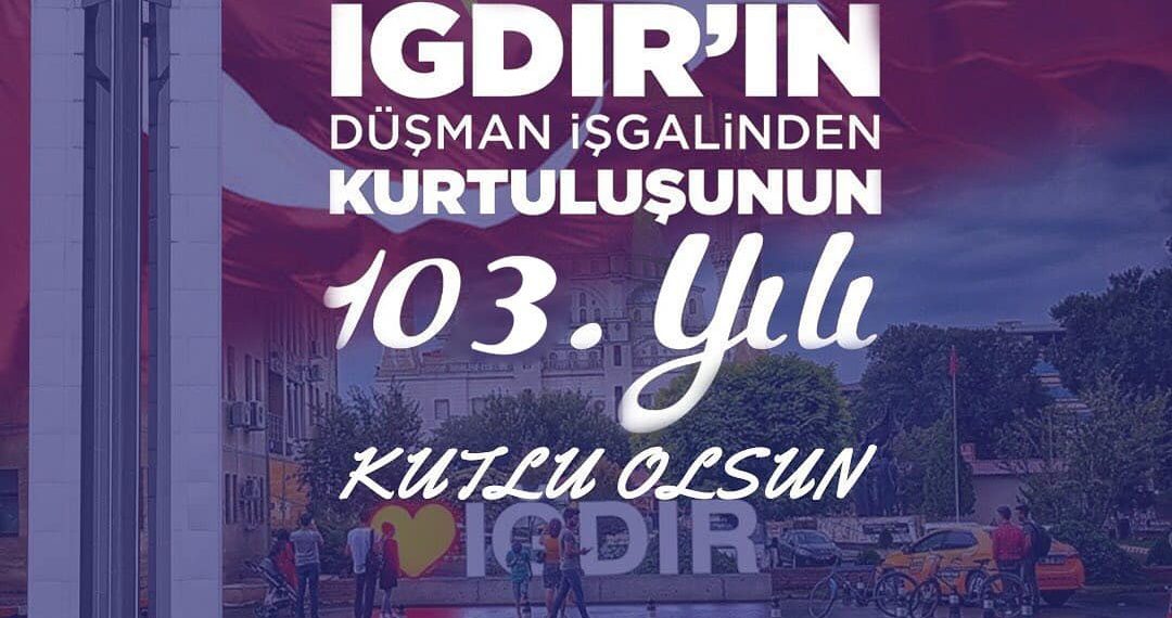 Iğdır ‘ın kurtuluşunun 103.yılı kutlu olsun