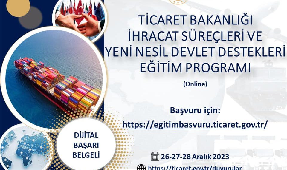 Ticaret Bakanlığı İhracat Süreçleri ve Yeni Nesil Devlet Destekleri Eğitim Programı..