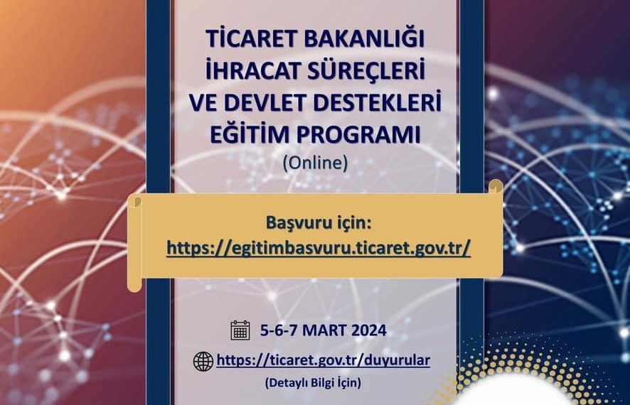T.C. Ticaret Bakanlığınca 5-6-7 Mart 2024 tarihlerinde “Ticaret Bakanlığı İhracat Süreçleri ve Devlet Destekleri Eğitim Programı” görselde verilen program akışı kapsamında çevrimiçi olarak düzenlenecektir.