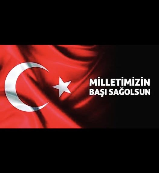 MİLLETİMİZİN BAŞI SAĞOLSUN